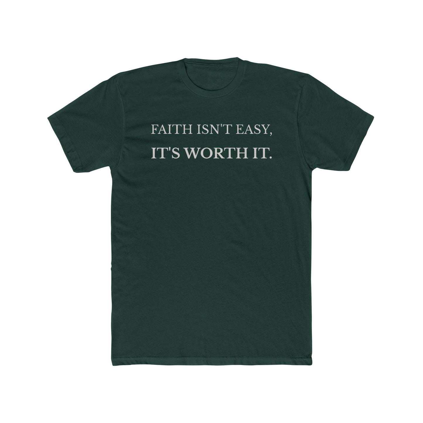 Faith Isn’t Easy It’s Worth It Christian t-shirt in forest green front view
