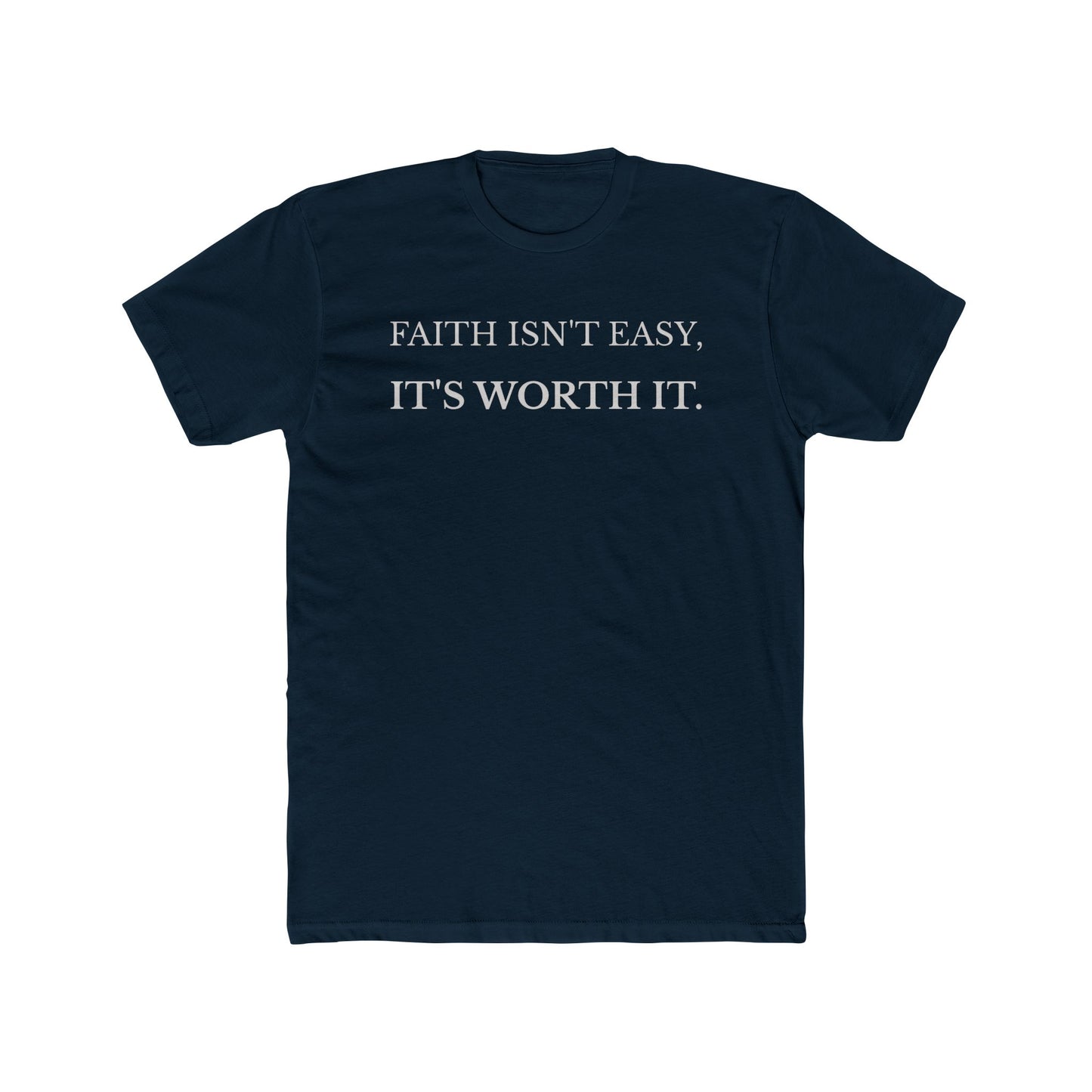 Faith Isn’t Easy It’s Worth It Christian t-shirt in navy front view
